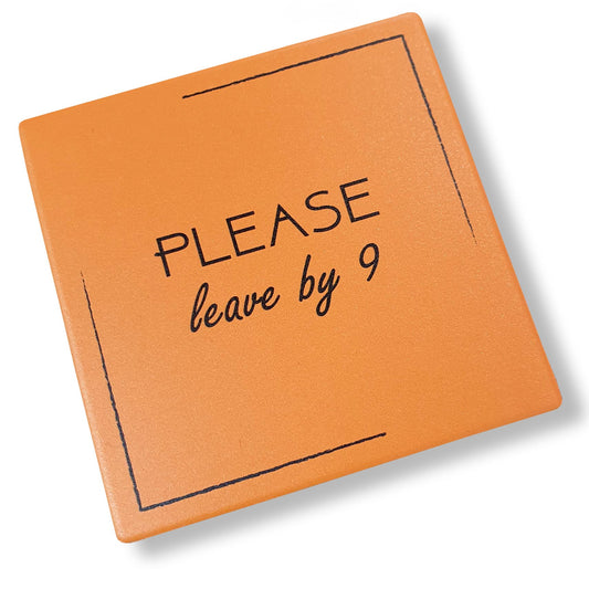 Novelty Coaster - "Please Leave By 9"