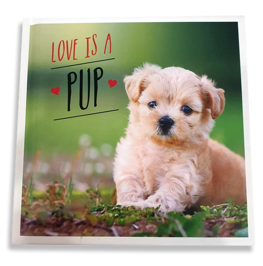 Love is a Pup: A Dog-Tastic Celebration of the World's Cutest Puppies