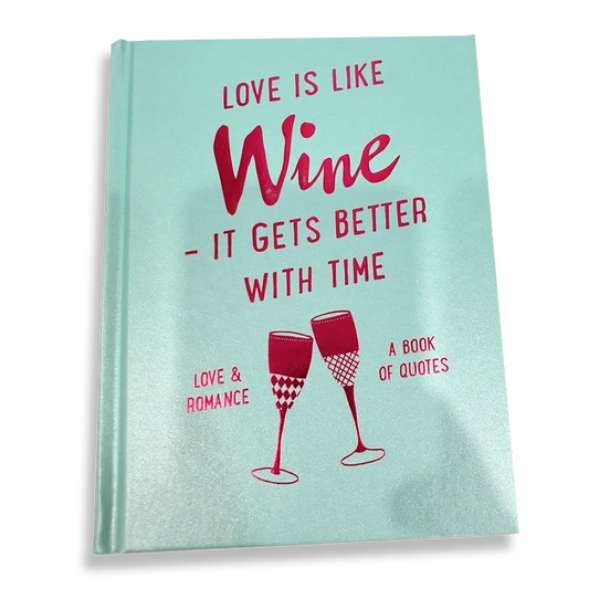 Love is like Wine - It Gets Better with Time: A Book of Quotes