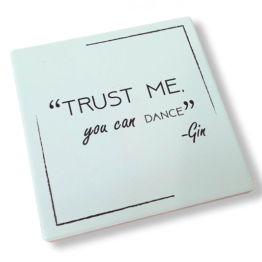 Novelty Coaster - "Trust Me, You Can Dance" - Deb's Hidden Treasures
