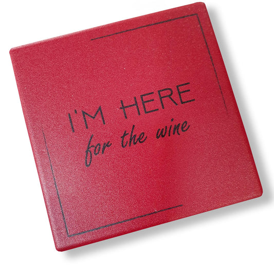 Novelty Coaster - "I'm Here For The Wine" - Deb's Hidden Treasures