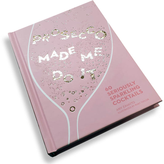 Prosecco Made Me Do It: 60 Seriously Sparkling Cocktails - Deb's Hidden Treasures