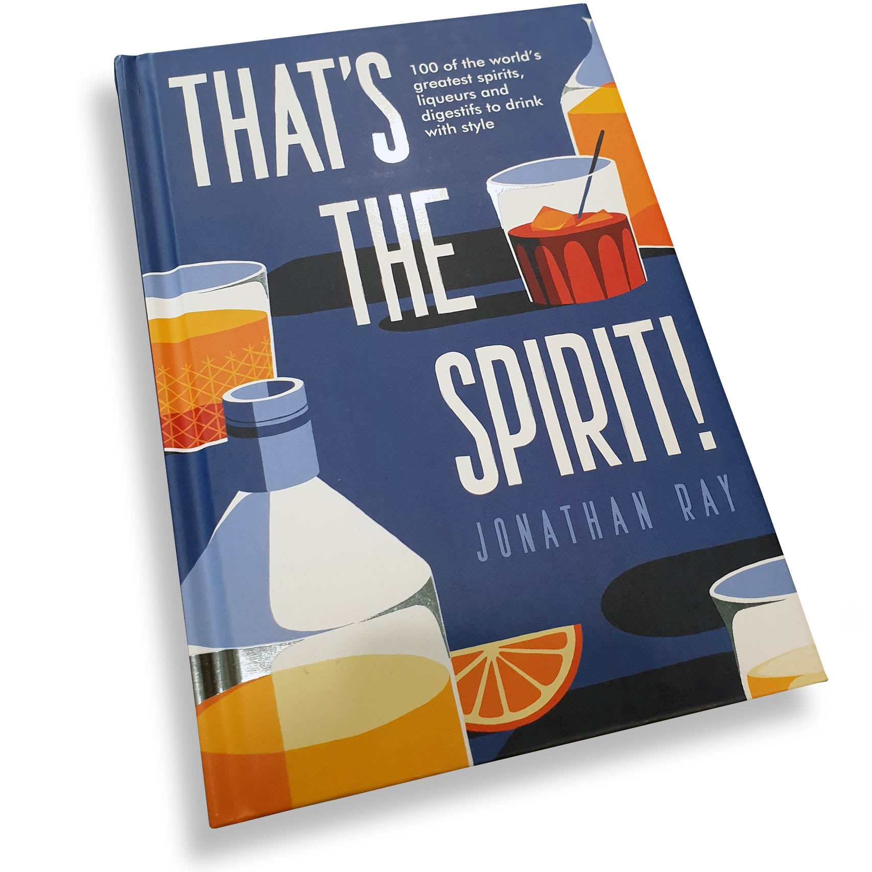 That's the Spirit! 100 of the World's Greatest Spirits and Liqueurs to Drink with Style - Deb's Hidden Treasures